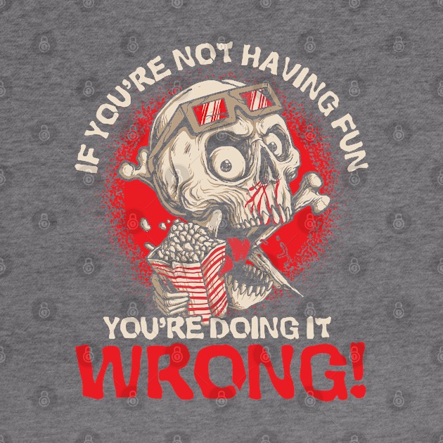 Not Fun You're Doing It Wrong Movie Fan Horror Movies by Toeffishirts